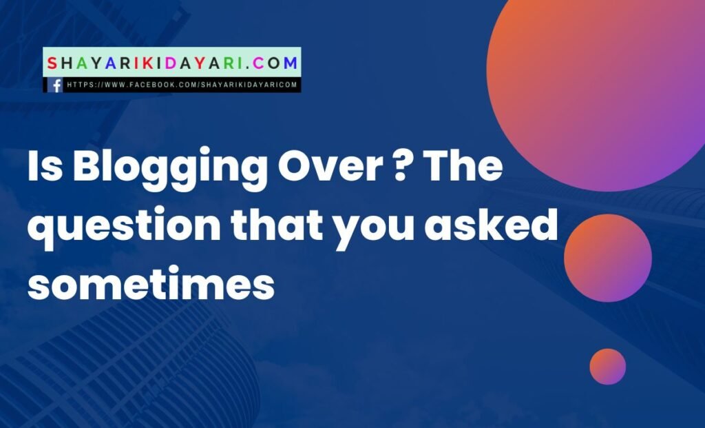 Is Blogging Over