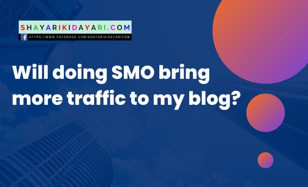 Will doing SMO bring more traffic to my blog