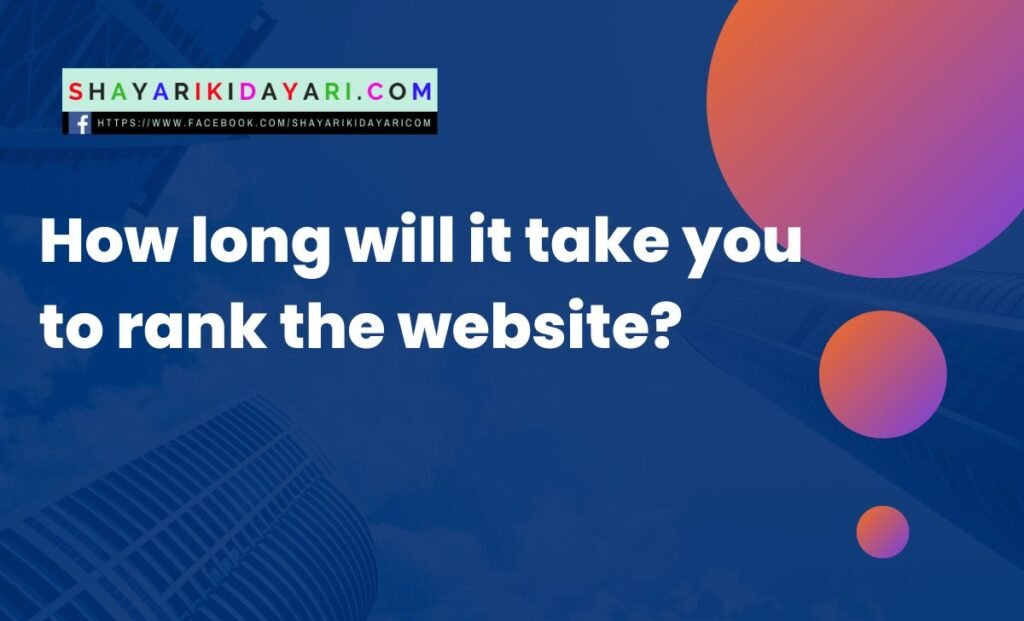 How long will it take you to rank the website